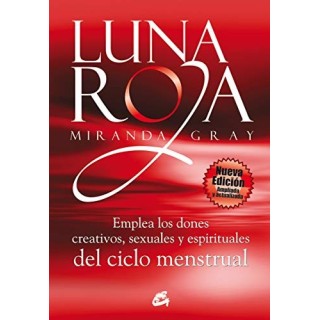 Luna roja. Emplea los dones creativos, sexuales y espirituales del ciclo menstrual.